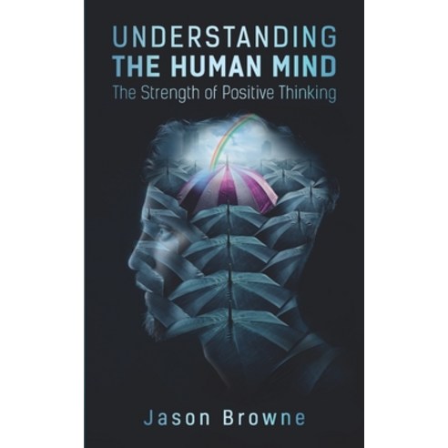 Understanding the Human Mind: The Strength of Positive Thinking Paperback, Independently Published, English, 9798583024544