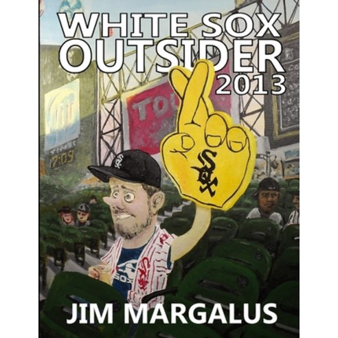 (영문도서) White Sox Outsider 2013 Paperback, Lulu.com, English, 9781300764724
