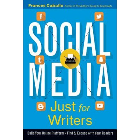 (영문도서) Social Media Just for Writers: How to Build Your Online Platform and Find and Engage with You... Paperback, ACT Communications, English, 9780985559267