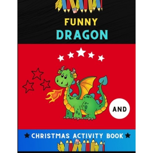 Funny dragon and Christmas activity book: Funny Christmas activity book for kids toddlers & prescho... Paperback, Independently Published, English, 9798572492828