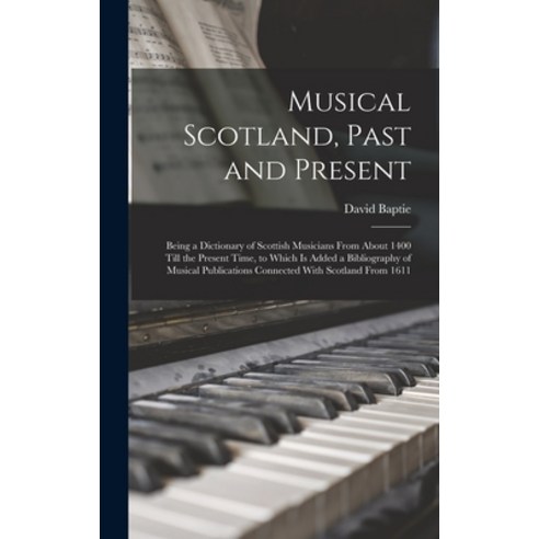 (영문도서) Musical Scotland Past and Present: Being a Dictionary of Scottish Musicians From About 1400 ... Hardcover, Legare Street Press, English, 9781016030700