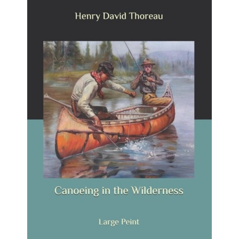Canoeing in the Wilderness: Large Peint Paperback, Independently Published