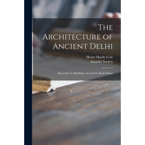 (영문도서) The Architecture of Ancient Delhi: Especially the Buildings Around the Kutb Minar Paperback, Legare Street Press, English, 9781015191808