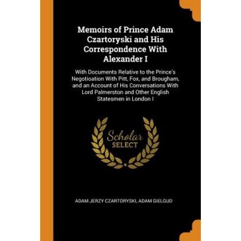 (영문도서) Memoirs of Prince Adam Czartoryski and His Correspondence With Alexander I: With Documents Re... Paperback, Franklin Classics, English, 9780342287406