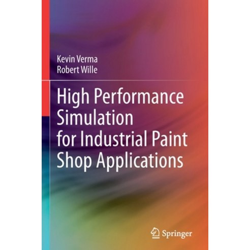 (영문도서) High Performance Simulation for Industrial Paint Shop Applications Paperback, Springer, English, 9783030716271