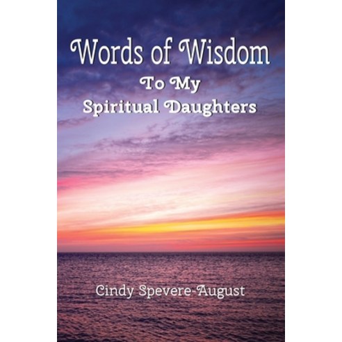 (영문도서) Words of Wisdom: To My Spiritual Daughters Paperback, Createspace Independent Pub..., English, 9781500323158