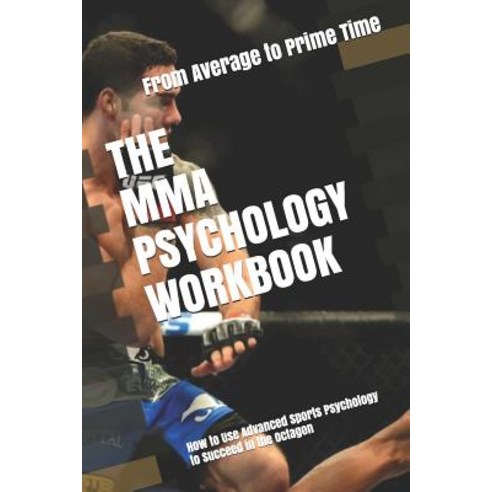 (영문도서) The MMA Psychology Workbook: How to Use Advanced Sports Psychology to Succeed in the Octagon Paperback, Independently Published, English, 9781080336760
