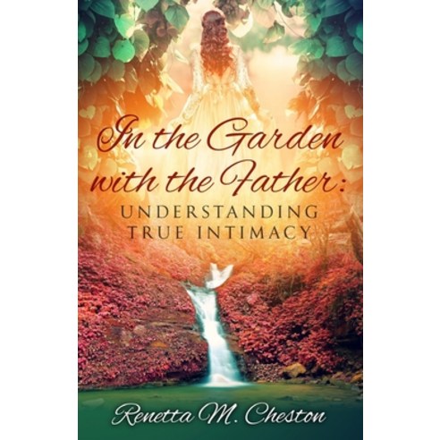 In the Garden with the Father: Understanding True Intimacy Paperback, Independently Published, English, 9798695219654