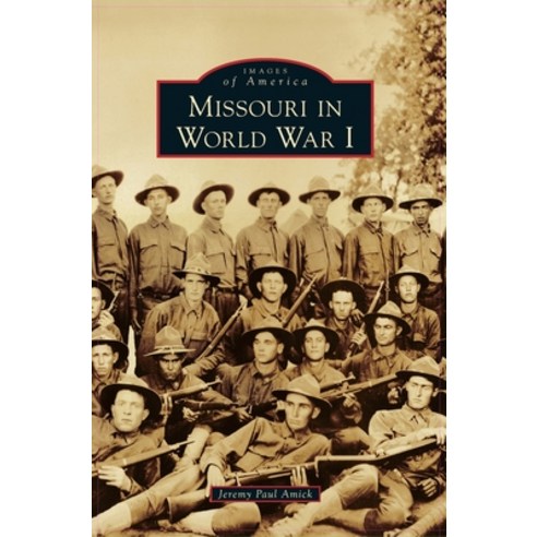 Missouri in World War I Hardcover, Arcadia Publishing Library Editions