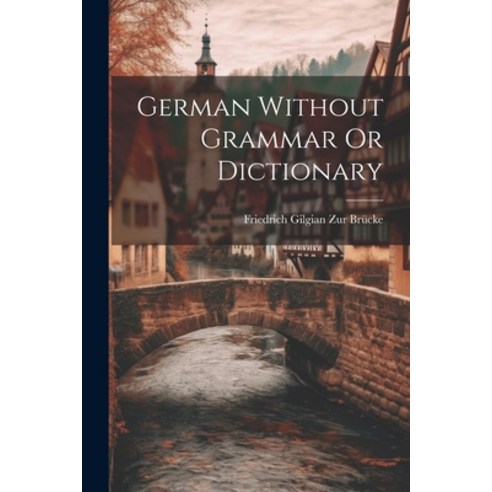 (영문도서) German Without Grammar Or Dictionary Paperback, Legare Street Press, English, 9781022106642