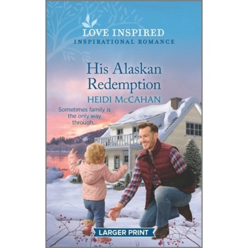 (영문도서) His Alaskan Redemption: An Uplifting Inspirational Romance Mass Market Paperbound, Love Inspired Larger Print, English, 9781335586353