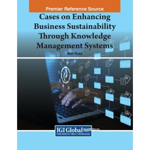 (영문도서) Cases on Enhancing Business Sustainability Through Knowledge Management Systems Paperback, IGI Global, English, 9781668458600