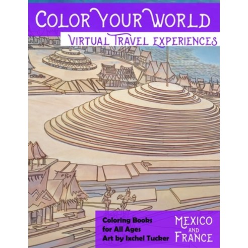 Color Your World: Mexico & France: Coloring Book for All Ages Paperback, Independently Published