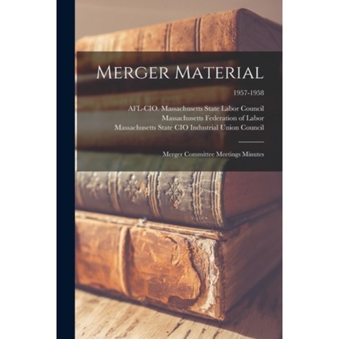 (영문도서) Merger Material: Merger Committee Meetings Minutes; 1957-1958 Paperback, Hassell Street Press, English, 9781014860040