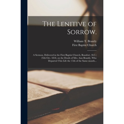 (영문도서) The Lenitive of Sorrow.: A Sermon Delivered in the First Baptist Church Beaufort (S.C.) 25... Paperback, Legare Street Press, English, 9781014926937