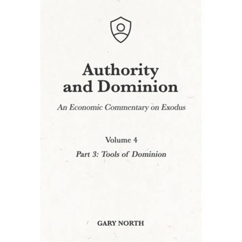 Authority and Dominion: An Economic Commentary on Exodus Volume 4: Part 3: Tools of Dominion Paperback, Independently Published, English, 9798717016698
