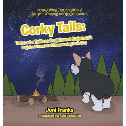 Corky Tails: Tales of a Tailless Dog Named Sagebrush: Sagebrush and the Disappearing Dark Sky Hardcover, Xlibris Us, English, 9781664134553