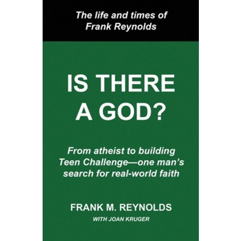 Is There a God?: The Life and Times of Frank Reynolds -- From atheist to building Teen Challenge--on... Paperback, Independently Published, English, 9798582420613