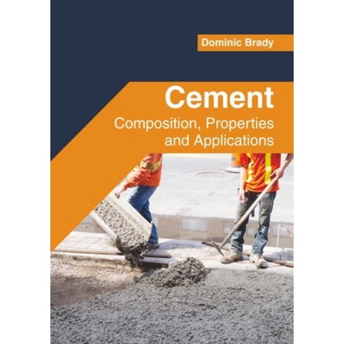 (영문도서) Cement: Composition Properties and Applications Hardcover, Willford Press, English, 9781647283391