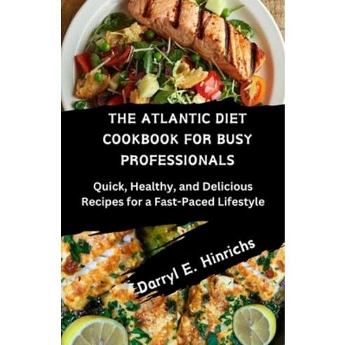 (영문도서) The Atlantic Diet Cookbook for Busy Professional: Quick Healthy and Delicious Recipes for a... Paperback, Independently Published, English, 9798879893144