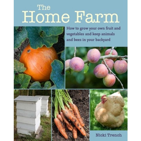 (영문도서) The Home Farm: How to Grow Your Own Fruit and Vegetables and Keep Animals and Bees in Your Ba... Paperback, Cico, English, 9781800650923