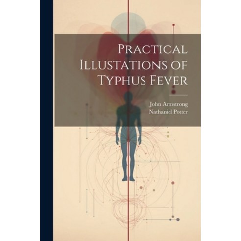 (영문도서) Practical Illustations of Typhus Fever Paperback, Legare Street Press, English, 9781022184022