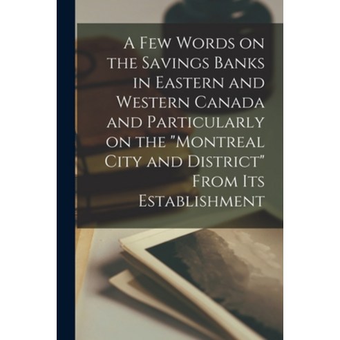 (영문도서) A Few Words on the Savings Banks in Eastern and Western Canada and Particularly on the Montre... Paperback, Legare Street Press, English, 9781014805171