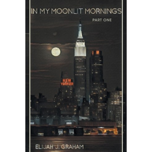 (영문도서) In My Moonlit Mornings: Part I Paperback, Page Publishing, Inc., English, 9798887931586
