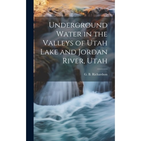(영문도서) Underground Water in the Valleys of Utah Lake and Jordan River Utah Hardcover, Legare Street Press, English, 9781019769430