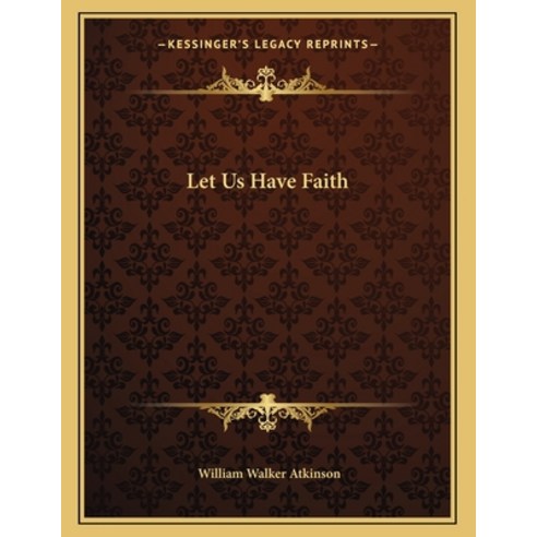 Let Us Have Faith Paperback, Kessinger Publishing, English, 9781163000922