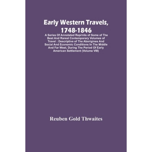 Early Western Travels 1748-1846: A Series Of Annotated Reprints Of Some Of The Best And Rarest Cont... Paperback, Alpha Edition, English, 9789354448386