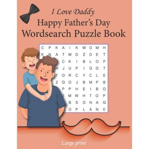 I Love Daddy Happy Father''s Day Wordsearch Puzzle Book Large Print: Father''s Day Gift Paperback, Independently Published