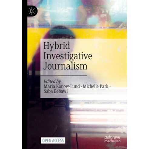 (영문도서) Hybrid Investigative Journalism Hardcover, Palgrave MacMillan, English, 9783031419386