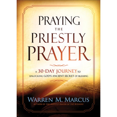 Praying the Priestly Prayer: A 30-Day Journey to Unlocking God''s Ancient Secret of Blessing Paperback, Charisma House, English, 9781636410043