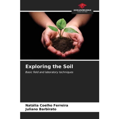 (영문도서) Exploring the Soil Paperback, Our Knowledge Publishing, English, 9786206594833