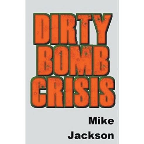(영문도서) Dirty Bomb Crisis Paperback, Mike Jackson, English, 9798215512739