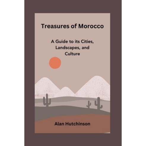 (영문도서) Treasures of Morocco: A Guide to its Cities Landscapes and Culture Paperback, Independently Published, English, 9798854547949