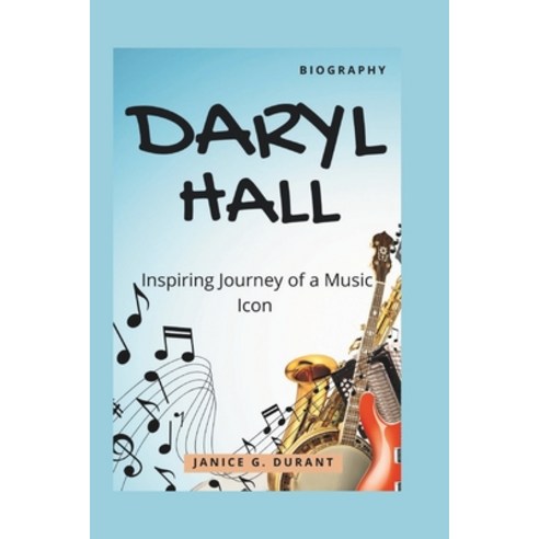 (영문도서) Daryl Hall Biography: Inspiring Journey of a Music Icon Paperback, Independently Published, English, 9798310836754