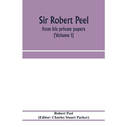 (영문도서) Sir Robert Peel: from his private papers (Volume I) Paperback, Alpha Edition, English, 9789353973391