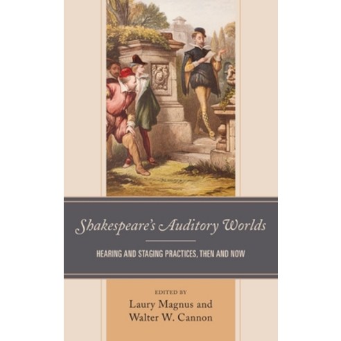 Shakespeare''s Auditory Worlds: Hearing and Staging Practices Then and Now Hardcover, Fairleigh Dickinson Univers..., English, 9781683932000