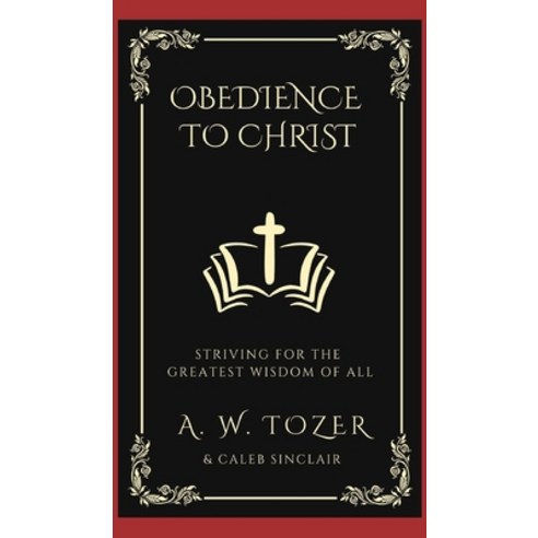 (영문도서) Obedience to Christ: Striving For the Greatest Wisdom of All Hardcover, Grapevine India Publishers ..., English, 9789356616691