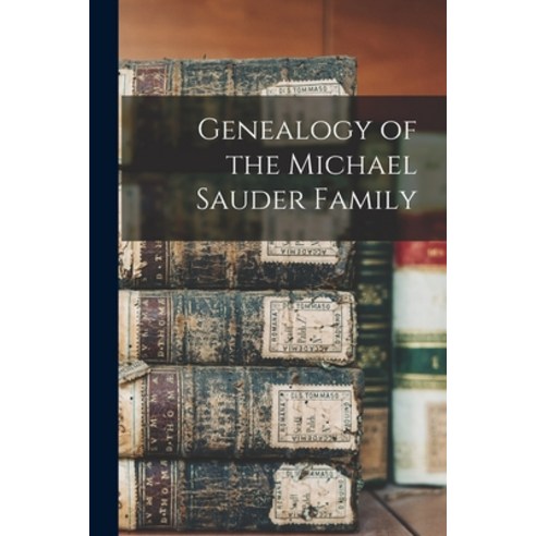 (영문도서) Genealogy of the Michael Sauder Family Paperback, Hassell Street Press, English, 9781014925664