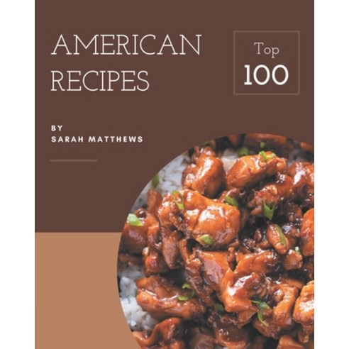 Top 100 American Recipes: Best American Cookbook for Dummies Paperback, Independently Published, English, 9798582109129