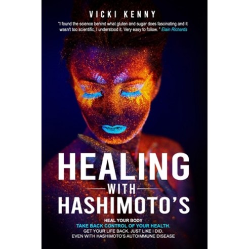 Healing With Hashimoto''s: Heal Your Body. Take Back Control of Your Health. Get Your Life Back. Just... Paperback, Independently Published, English, 9798717628075