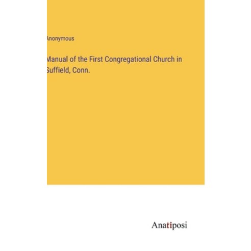 (영문도서) Manual of the First Congregational Church in Suffield Conn. Hardcover, Anatiposi Verlag, English, 9783382314651