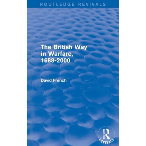 (영문도서) The British Way in Warfare 1688 - 2000 (Routledge Revivals) Hardcover, Routledge, English, 9781138815438