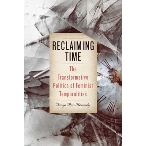 (영문도서) Reclaiming Time: The Transformative Politics of Feminist Temporalities Hardcover, State University of New Yor..., English, 9781438495460