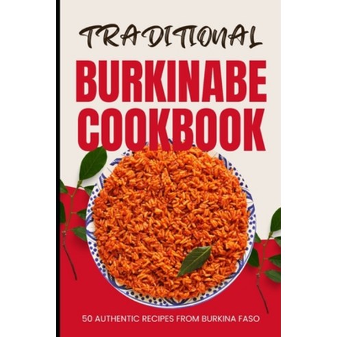(영문도서) Traditional Burkinabe Cookbook: 50 Authentic Recipes from Burkina Faso Paperback, Independently Published, English, 9798322598534