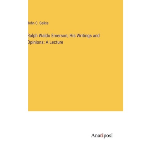 (영문도서) Ralph Waldo Emerson; His Writings and Opinions: A Lecture Hardcover, Anatiposi Verlag, English, 9783382324353