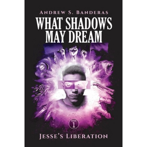 What Shadows May Dream: Jesse''s Liberation Paperback, Andrew S. Banderas, English, 9781736224205